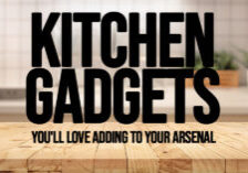 Home- Kitchen Gadgets You'll Love Adding to Your Arsenal