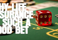 LIFE- Why Life Insurance Is Such a Good Bet